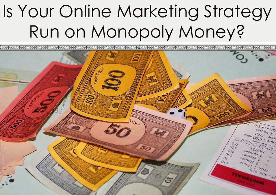 Is Your Online Marketing Strategy Run on Monopoly Money - Image of Online Marketing, gezielte Werb Is Your Online Marketing Strategy Run on Monopoly Money? - Image of Online Marketing, "gezielte Werb